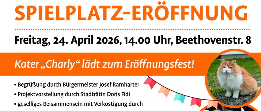 Eine Anzeige für die Eröffnung eines Spielplatzes am Freitag, 24. April 2026, um 14.00 Uhr, Beethovenstr. 8. Katze 'Charly' lädt zur Eröffnungsfeier ein. Willkommensrede durch Bürgermeister Josef Ramarter, Vorstellung durch Stadträtin Doris Fidi, geselliges Beisammensein mit Verköstigung durch den Elternverein der Kindergartenkinder. Ein buntes Programm mit Riesenspielen, Kinderschminken und weiteren Überraschungen wartet auf die Kinder!