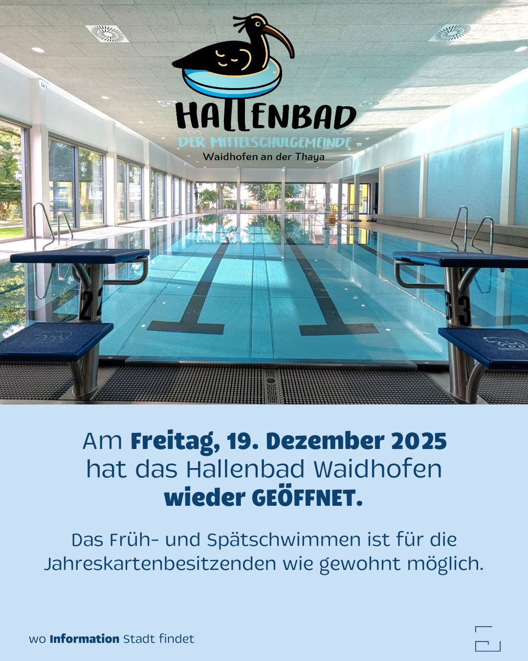 Am Freitag, 19. Dezember 2025, hat das Hallenbad Waidhofen wieder geoffnet. Das Früh- und Spätschwimmen ist für die Jahreskartenbesitzer wie gewohnt möglich.