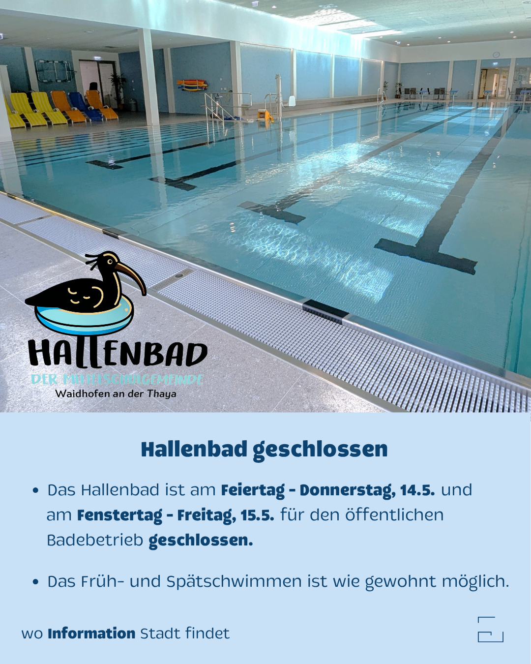 Das Hallenbadd ist am Donnerstag, 14.5. und Freitag, 15.5. für den öffentlichen Badebetrieb geöffnet. Früh- und Spätschwimmen ist wie gewohnt möglich.