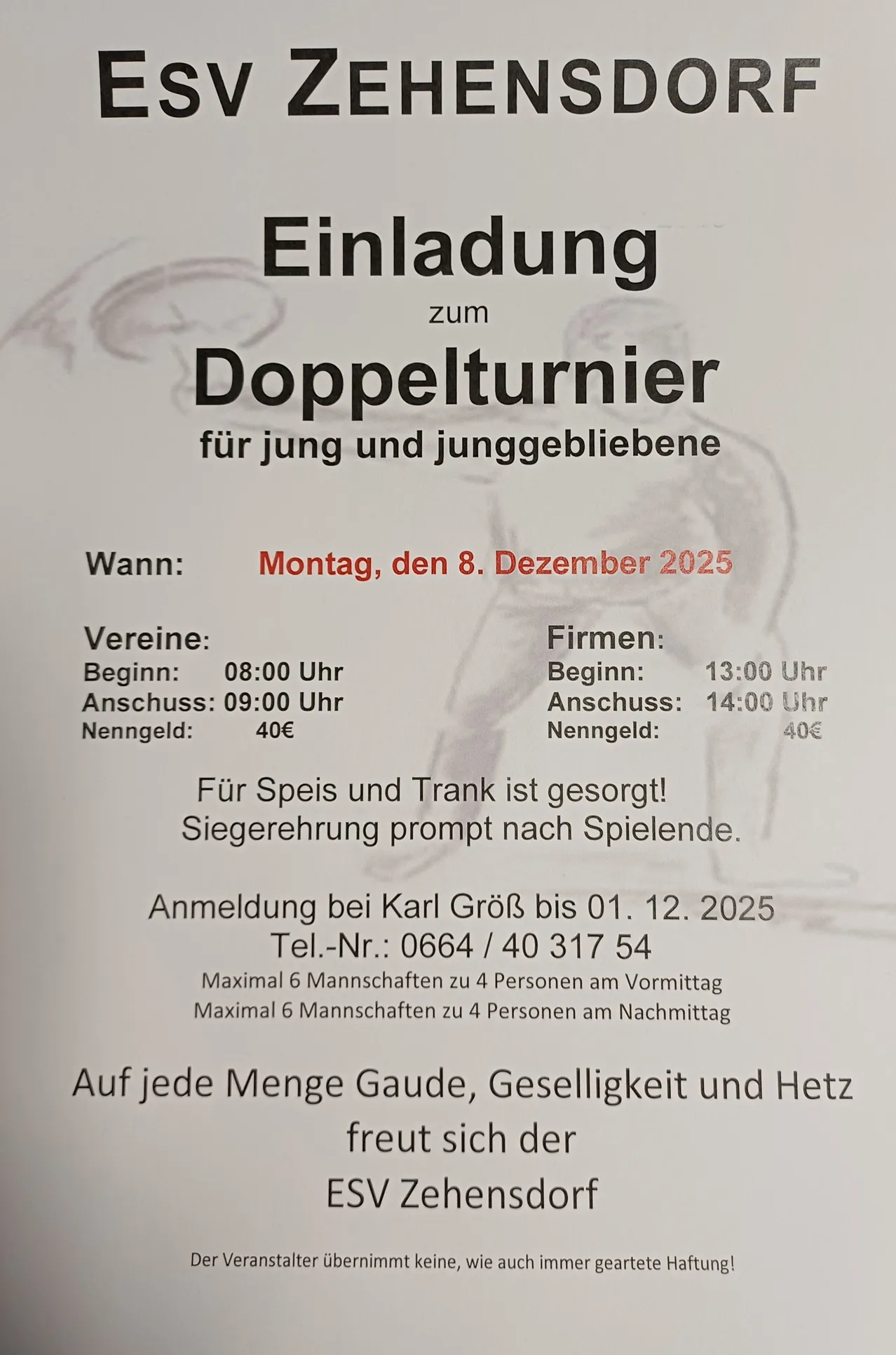 Einladung zum Doppelturnier für Jung und Junggebliebene. Wann: Montag, 8. Dezember 2025. Vereine beginnen um 08:00 Uhr, Firmen um 13:00 Uhr. Teilnahmegebühr: 40€. Essen und Getränke sind vorhanden. Siegerehrung nach Spielende. Anmeldung bei Karl Groß bis 01.12.2025. Tel.: 0664/40 317 54.