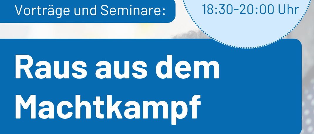 Ein Bild für ein Seminar mit dem Titel 'Raus aus dem Machtkampf'. Es richtet sich an Eltern, Fachpersonen und ist Teil der Weiterbildung Land Stmk (A6). Die Seminarzeit ist von 18:30 bis 20:00 Uhr.