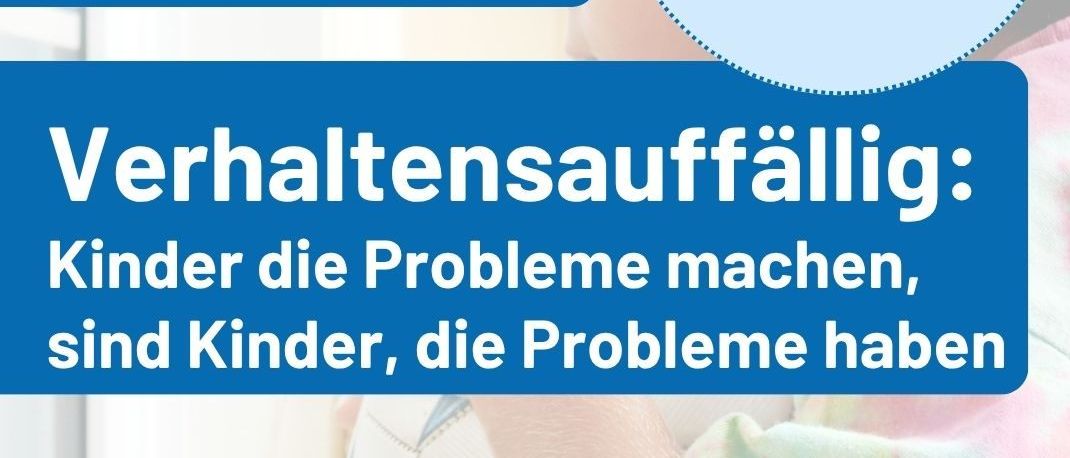 Plakat für Vorträge und Seminare. Zeit: 18:30-20:00 Uhr. Verhaltensauffällig: Kinder, die Probleme machen, sind Kinder, die Probleme haben. Für Eltern, Fachkräfte und Weiterbildung Land Stmk (A6).