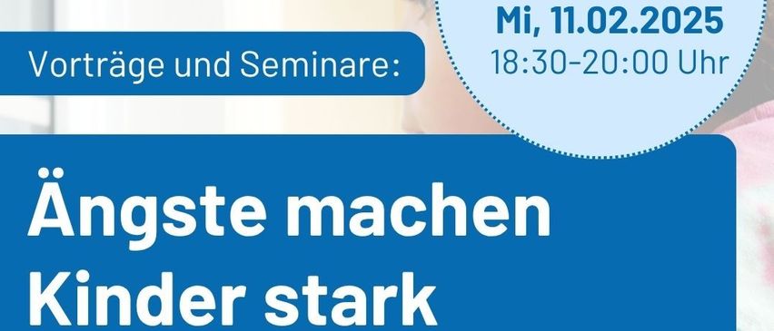 Plakat für Vorträge und Seminare mit dem Titel 'Angste machen Kinder stark'. Zeiten: 18:30-20:00. Geeignet für Eltern, Fachkräfte und für Land Stmk (A6) Weiterbildung.