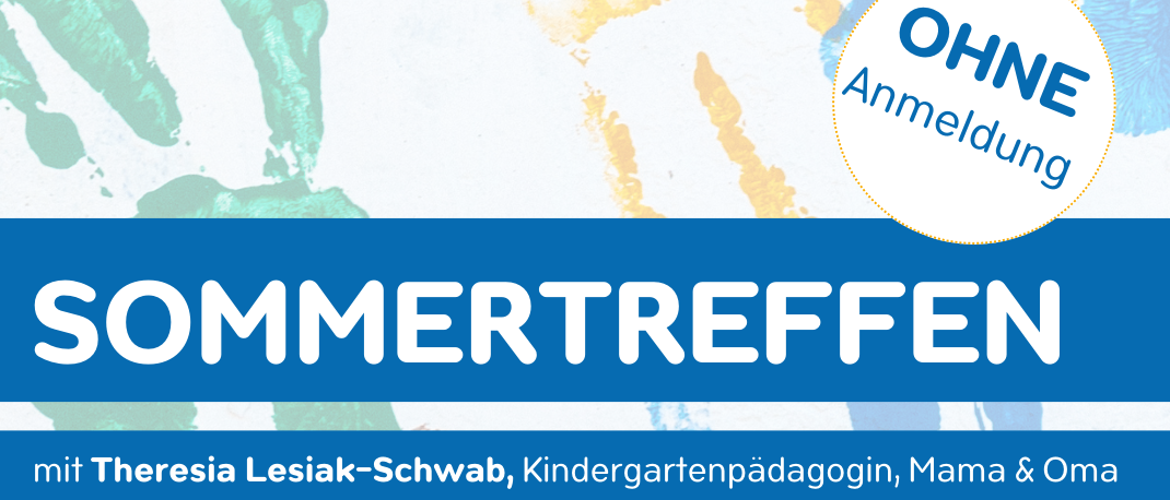 Sommertreffen mit Theresia Lesiak-Schwab, Kindergartenpädagogin, Mama & Oma für (Groß-)Eltern mit Kindern von ca. 2-6 Jahren jeweils donnerstags im August 06.08., 13.08., 20.08., 27.08.2026 09:30-11:00 Uhr kostenlos.
