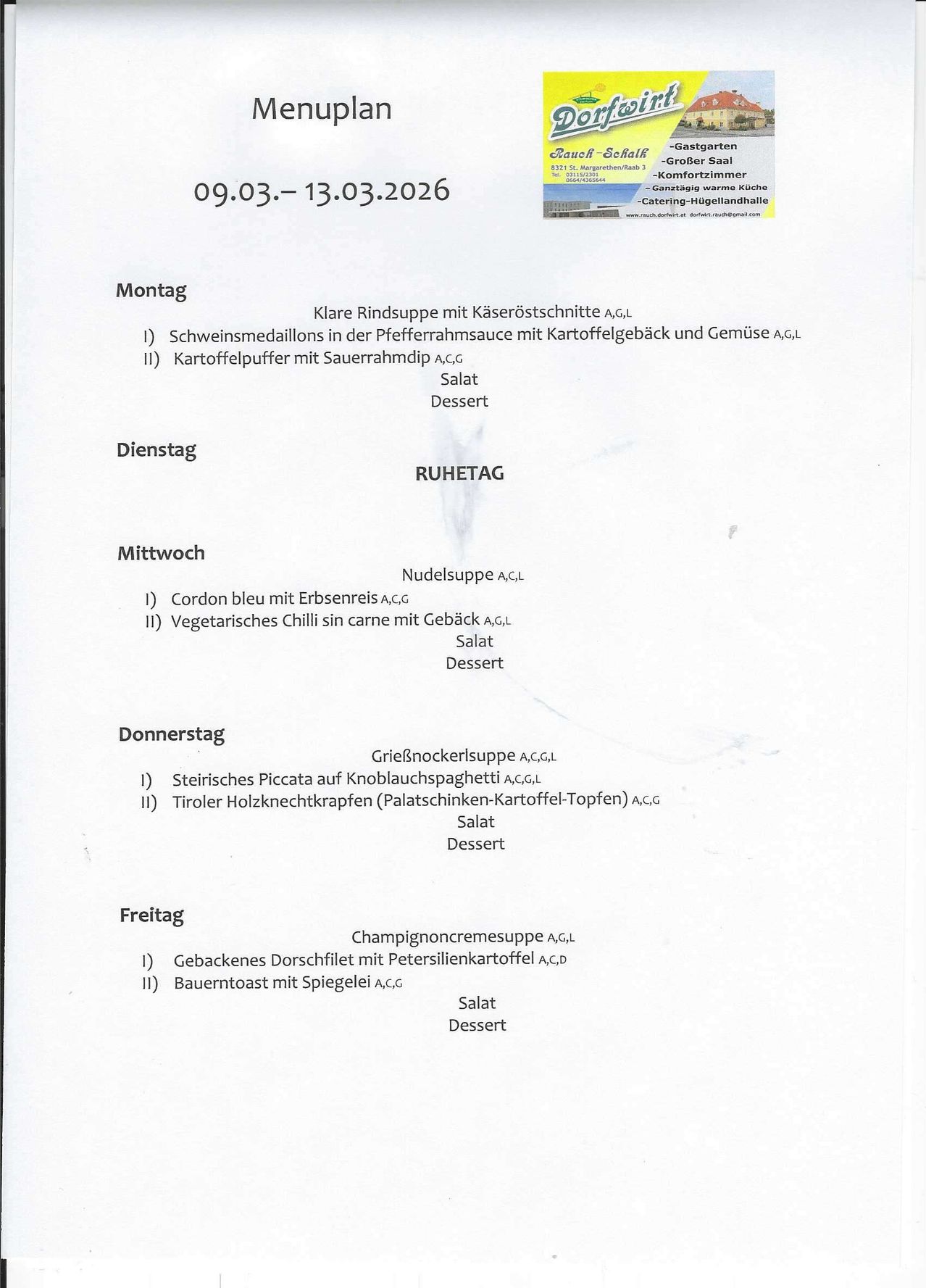 Menu from 09.03.2026 to 13.03.2026: Monday - Beef soup with cheese slices, pork medallions in pepper sauce with potato and vegetables, potato puff with sour cream dip. Tuesday - Day off. Wednesday - Noodle soup, cordon bleu with barley, vegetarian chili sin carne with cabbage. Thursday - Mushroom cream soup, steak piccata on garlic spaghetti, Tyrolean knuckle dumplings. Friday - Grilled fish cream soup, baked cod with Petersilie potato, farmer's toast with egg. Salad and dessert included.