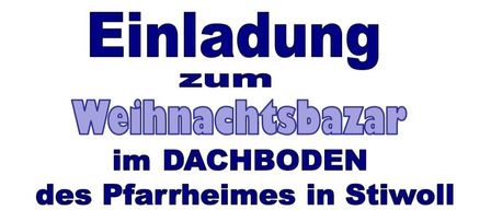 Weihnachtsbasar im Dachboden des Pfarrheims in Stiwol am 29. und 30. November 2025. Die Veranstaltung zeigt verschiedene Weihnachtsdekorationen und wird von der örtlichen Feuerwehr ausgerichtet. Jedes Kind erhält einen Adventskalender als Geschenk.