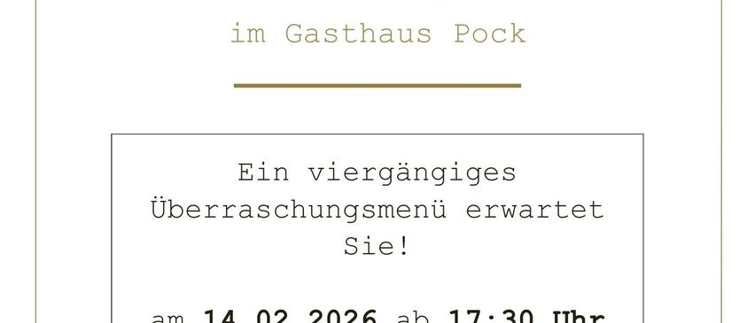 Valentinsmenü im Gasthaus Pock. Ein viergängiges Überraschungsmenü erwartet Sie! Am 14.02.2026 ab 17:30 Uhr. Reservierung unter: 031 82 23 74.