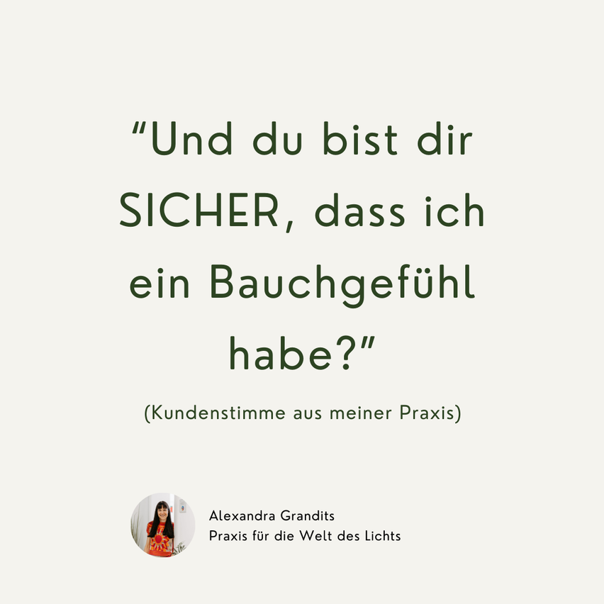 Das Bild zeigt einen Zitat in Deutsch: 'Und du bist dir SICHER, dass ich ein Bauchgefühl habe?' Darunter befindet sich ein Foto von Alexandra Grandits, die eine Praxis für die Welt des Lichts leitet.