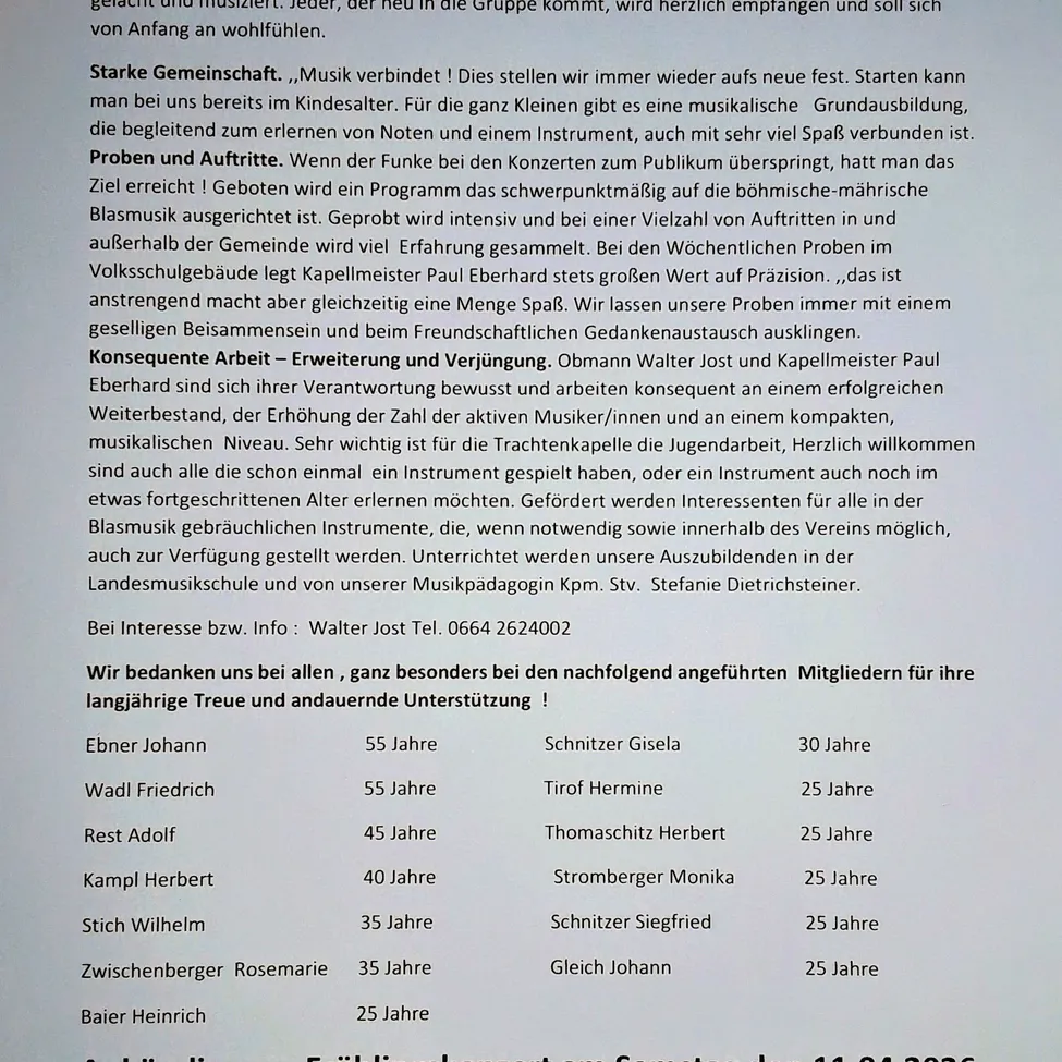 Starke Gemeinschaft. „Musik verbindet! Dies stellen wir immer wieder aufs Neue fest. Starten kann man bei uns bereits beim Kindesalter. Für die ganz Kleinen gibt es eine musikalische Grundausbildung, die begleitet zum Erlernen von Noten und einem Instrument, auch mit sehr viel Spaß! Verbunden ist. Proben und Auftritte. Wenn der Funke bei den Konzerten zum Publikum überspringt, hat man das Ziel erreicht! Geprobt wird ein Programm das schwerpunktmäßig auf die böhmische-mährische Blasmusik ausgerichtet ist. Geprobt wird intensiv und bei einer Vielzahl von Auftritten in und außerhalb der Gemeinde wird viel Erfahrung gesammelt.