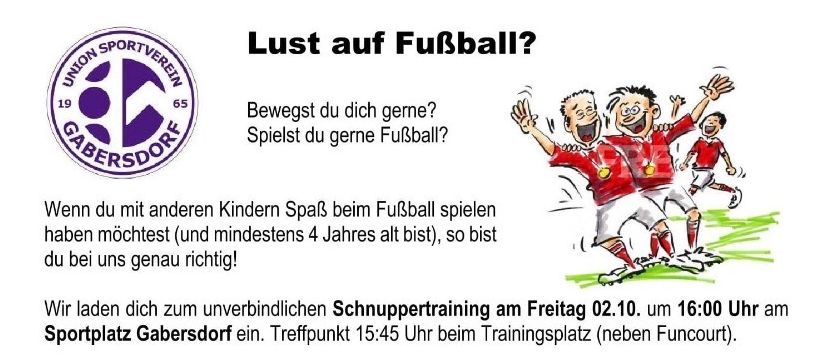 Ein Plakat, das eine kostenlose Fußballtrainingseinheit für Kinder ab 4 Jahren ankündigt. Die Einheit wird von USV Gabersdorf organisiert, bekannt für seine erfolgreiche Jugendarbeit. Das Training findet am Freitag, 2. Oktober, um 16:00 Uhr auf dem Sportplatz in Gabersdorf statt. Der Ansprechpartner für Rückfragen ist Josef Kiesner.