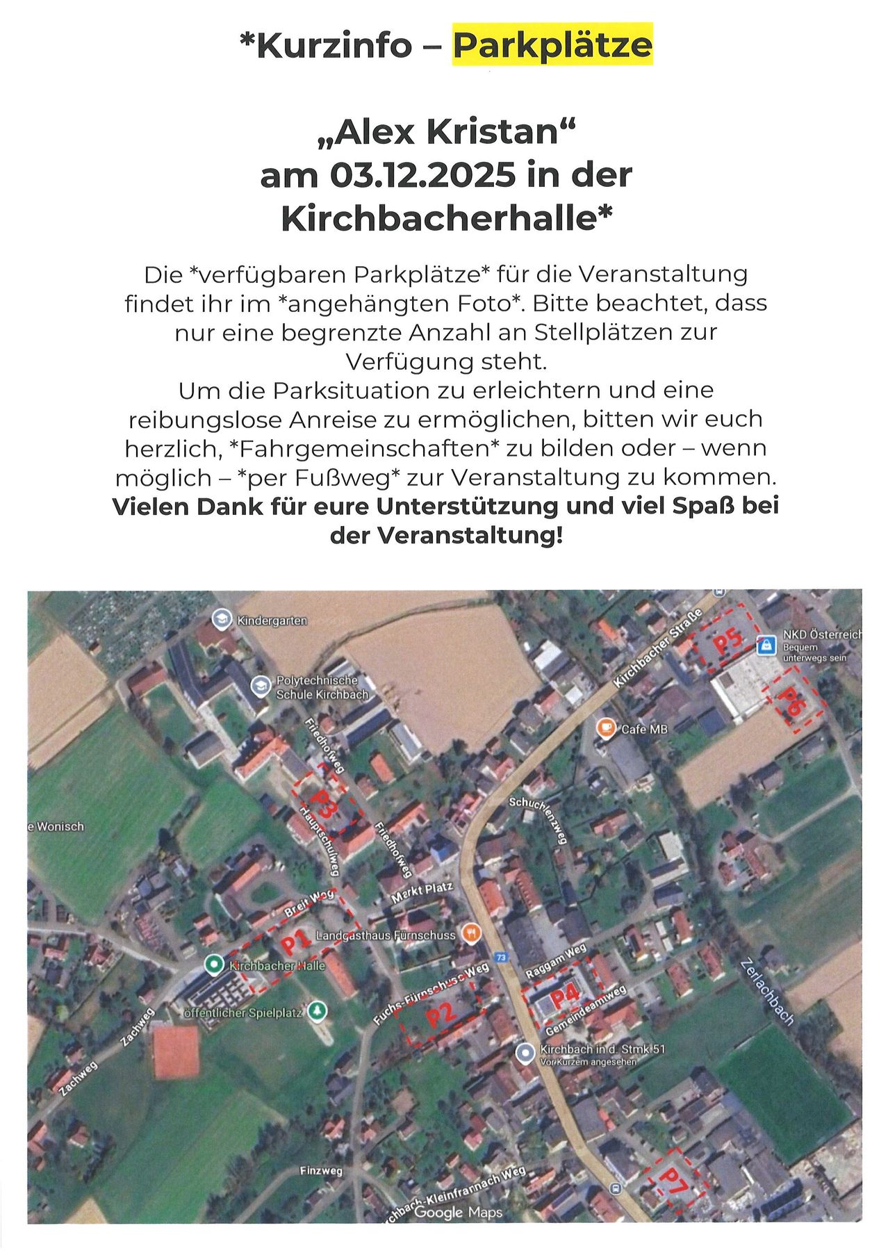 Das Plakat informiert über verfügbare Parkplätze für eine Veranstaltung in der Kirchbacherhalle. Die Parkplätze sind im beigefügten Foto abgebildet. Es gibt nur eine begrenzte Anzahl an Parkplätzen. Die Veranstalter ermutigen die Teilnehmer, Fahrgemeinschaften zu bilden oder zu Fuß zur Veranstaltung zu kommen, um das Parken zu erleichtern. Vielen Dank für Ihre Unterstützung und viel Spaß bei der Veranstaltung.