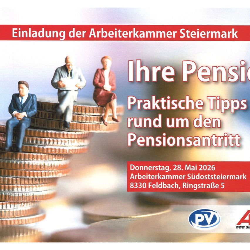 Einladung der Arbeiterkammer Steiermark. Praktische Tipps rund um den Pensionsantritt. 28. Mai 2026, Arbeiterkammer Südsteiermark. Adresse: Feldbach, Ringstraße 5.