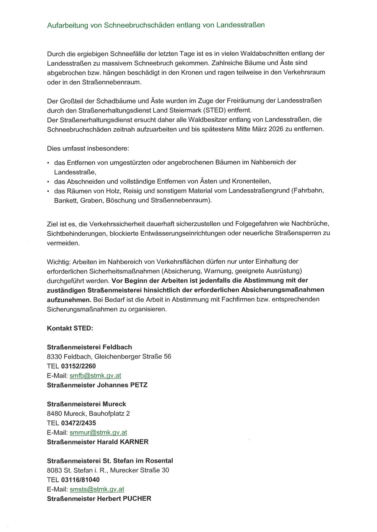 Der Großteil der Schadbäume und Äste wurden im Zuge der Freiäumung der Landesstraßen durch den Straßenerhaltungsdienst Land Steiermark (STED) entfernt. Der Straßenerhaltungsdienst ersucht daher alle Waldbesitzer entlang von Landesstraßen, die Schneebruchschäden zeitnah aufzuarbeiten und bis spätestens Mitte März 2026 zu entfernen.