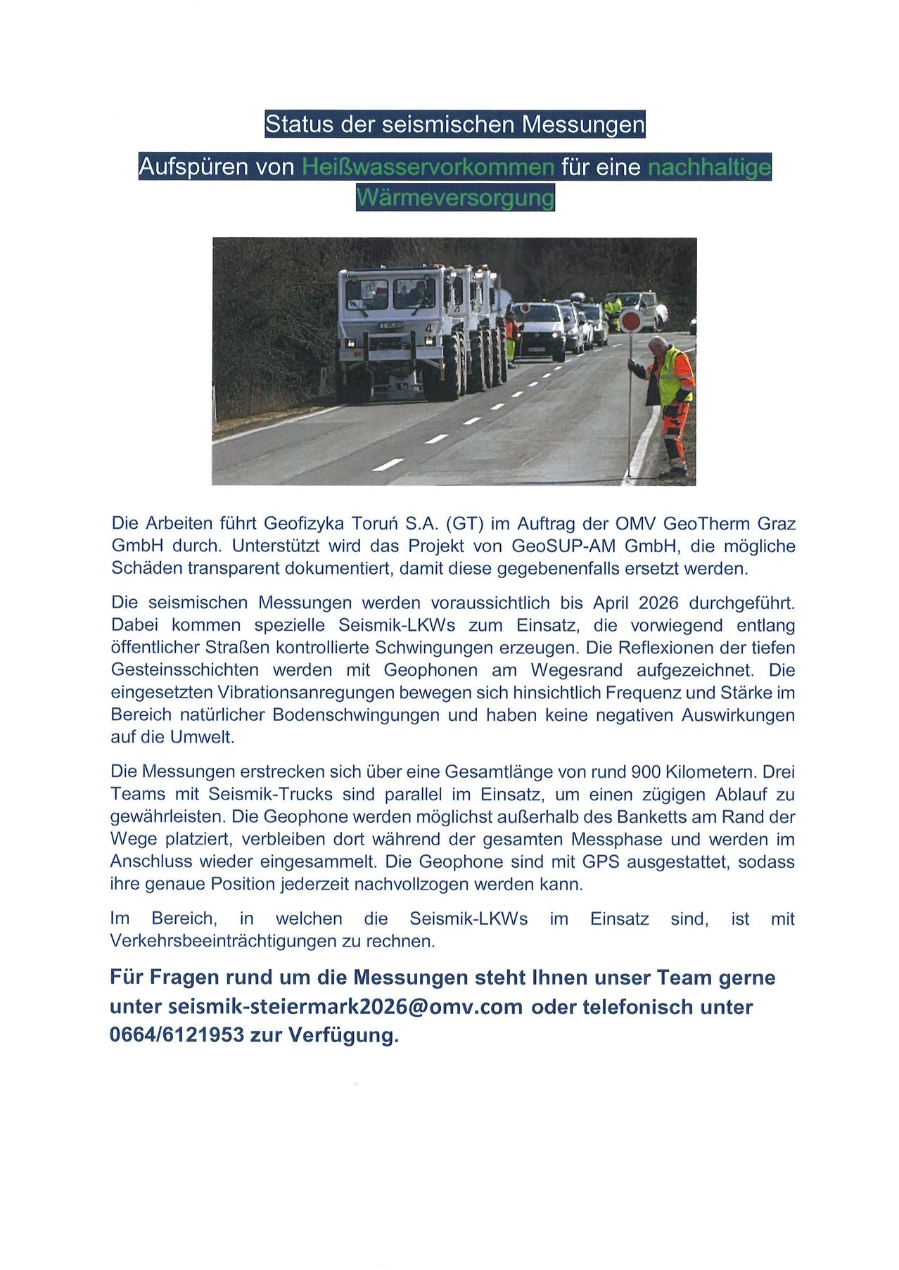 Die Arbeit wird von Geofizyka Torun S.A. (GT) im Auftrag der OMV GeoTherm Graz GmbH durchgeführt. Das Projekt wird von GeoSUP-AM GmbH unterstützt, um mögliche Schäden transparent zu dokumentieren, damit diese gegebenenfalls ersetzt werden können. Seismische Messungen sind bis April 2026 geplant, wobei spezielle Seismik-LKWs zum Einsatz kommen, um Schwingungen entlang öffentlicher Straßen zu überwachen. Die Reflexionen der Gesteinsschichten werden mit Geophonen am Wegrand aufgezeichnet. Die eingesetzten Vibrationsanregungen bewegen sich hinsichtlich Frequenz und Stärke im Bereich natürlicher Bodenschwingungen und haben keine negativen Auswirkungen auf die Umwelt.