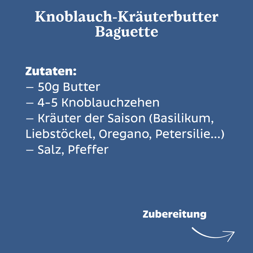 Ein blaues Poster mit weißem Text lautet 'Knoblauch-Kräuterbutter Baguette.' Zutaten: 50g Butter, 4-5 Knoblauchzehen, Kräuter der Saison (Basilikum, Liebstöckel, Oregano, Petersilie...), Salz, Pfeffer. Zubereitung.