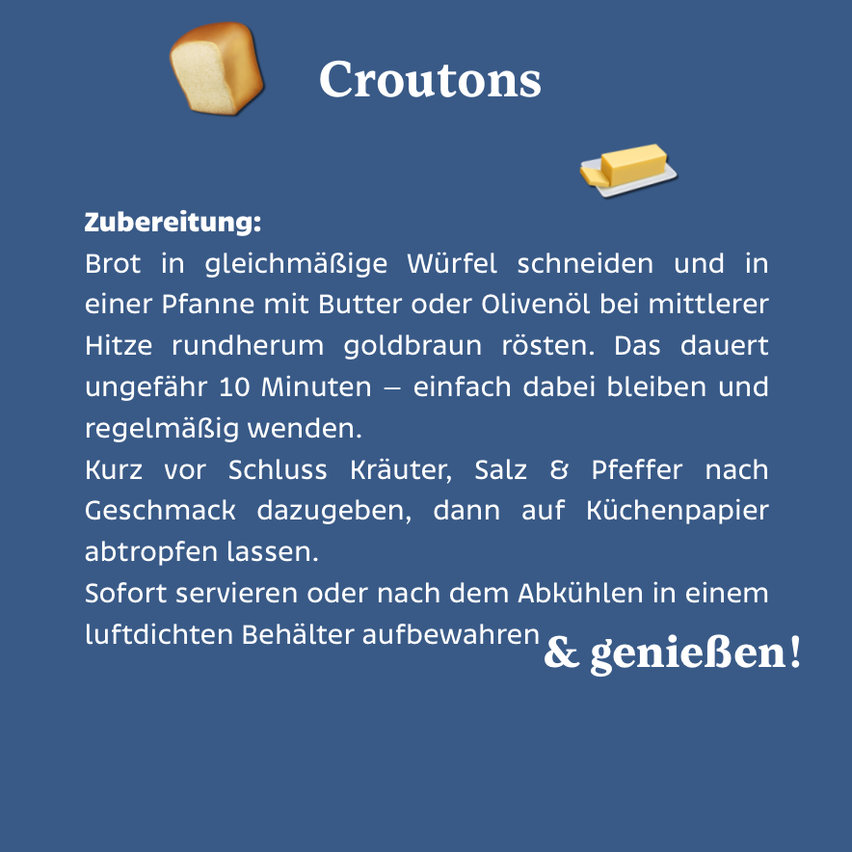 Auf einem blauen Hintergrund wird ein Rezept für Croutons gezeigt. Ein Bild von einer Scheibe Brot und einem Stück Butter ist zu sehen. Das Rezept beinhaltet das Schneiden von Brot in Würfel, das Rösten in einer Pfanne mit Butter oder Olivenöl und das Würzen.