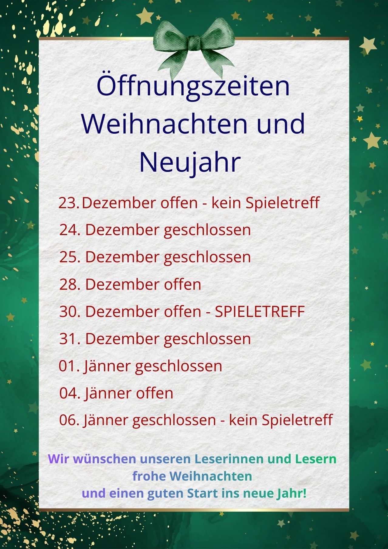 Ein Plakat zeigt die Öffnungszeiten für Weihnachten und Neujahr. Der 23. Dezember ist geschlossen, kein Spieltreffen. Der 24. und 25. Dezember sind geöffnet. Der 28. Dezember ist geöffnet. Der 30. Dezember ist geöffnet - SPIELTREFF. Der 31. Dezember ist geschlossen. Der 1. Januar ist geschlossen. Der 4. Januar ist geöffnet. Der 6. Januar ist geschlossen - kein Spieltreffen. Das Plakat endet mit einem Wunsch an die Leserinnen und Leser.