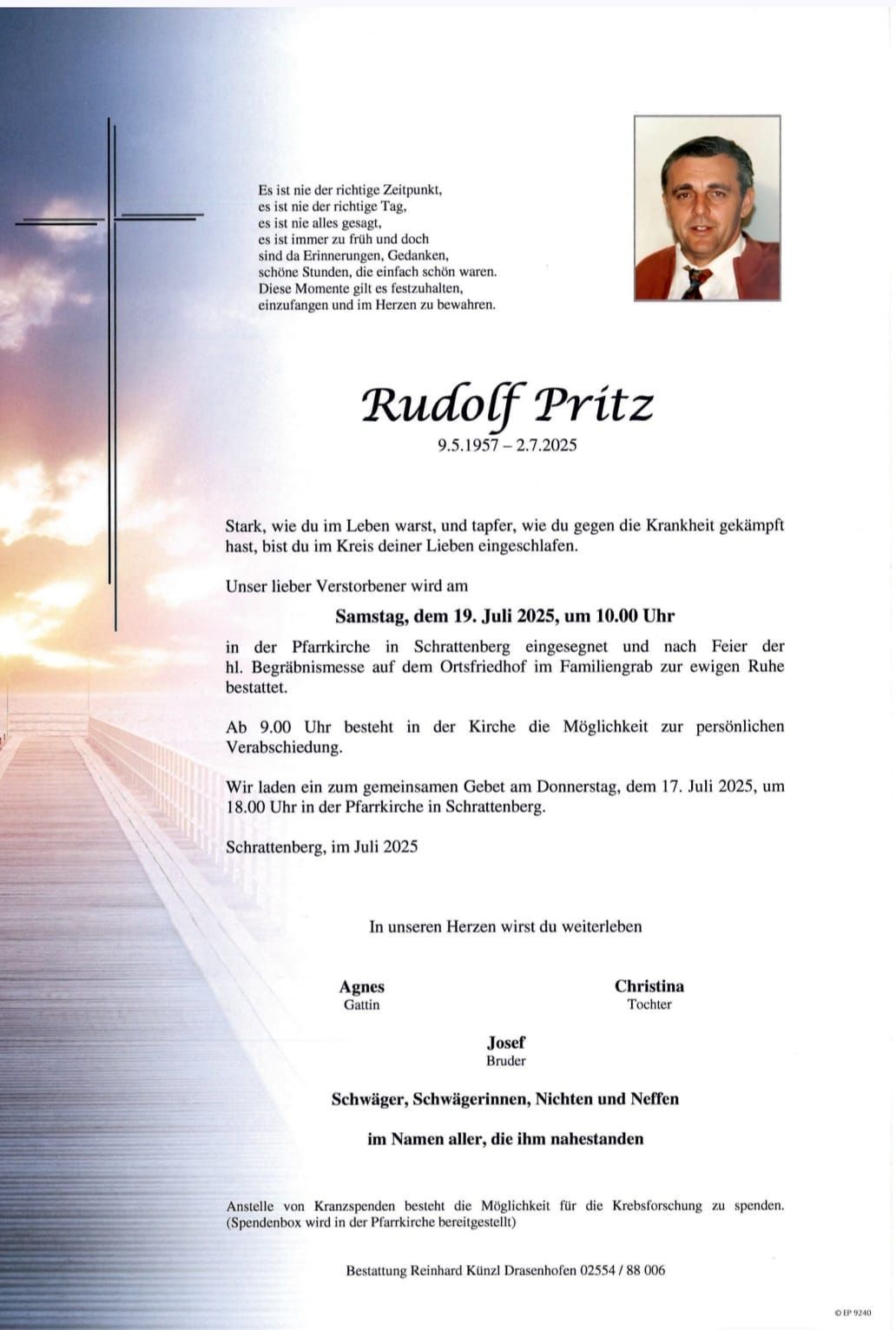 Eine Todesanzeige für Rudolf Pritz. Geboren am 9. Mai 1957 und verstorben am 7. Februar 2025. Die Trauerfeier findet am Samstag, den 19. Juli 2025, um 10:00 Uhr in der Schrattenburg Kirche statt. Familienmitglieder und Freunde können sich auf dem Friedhof verabschieden.