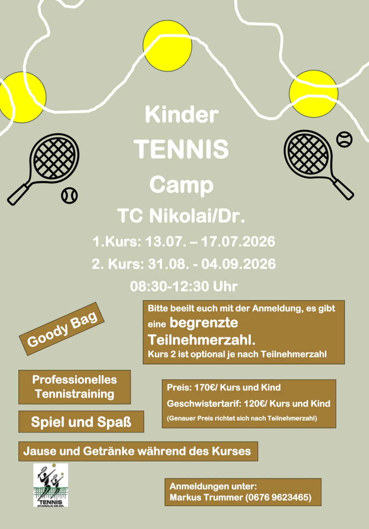 Ein Plakat für ein Kinder-Tenniscamp bei TC Nikolai/Dr. Termine sind vom 13.07.-17.07.2026 und 31.08.-04.09.2026. Zeiten sind 8:30-12:30 Uhr. Goody Bags inklusive. Begrenzte Plätze. Kurs 2 ist optional je nach Teilnehmerzahl. Professionelles Tennistraining, Spiele und Spaß. Gebühren: 170€ pro Kurs und Kind, 120€ pro Geschwisterkind (Genauer Preis richtet sich nach Teilnehmerzahl).