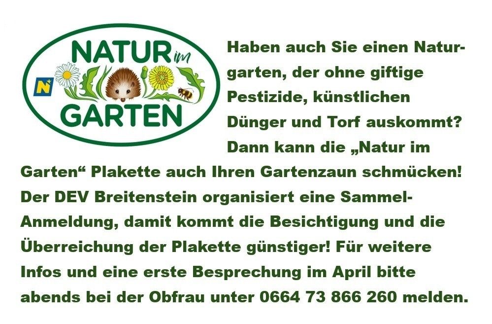 Eine Werbung für 'Natur im Garten' zeigt einen Igel, Blumen und eine Biene. Sie bewirbt einen Garten ohne Pestizide, künstliche Düngemittel und Torf. Breitenstein organisiert eine Sammlung für die Plakette, wobei Besuche und Lieferungen günstiger sind. Kontaktieren Sie Frau für einen Termin im April.