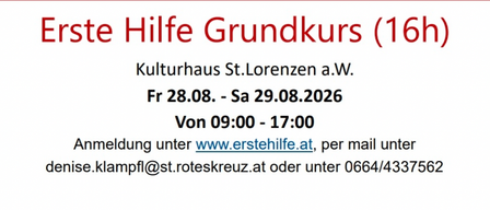 Erste Hilfe Grundkurs für 16 Jahre und älter. Red Cross bietet einen grundlegenden Erste-Hilfe-Kurs an. Termine: 28.-29.08.2026. Melden Sie sich unter www.erstehilfe.at an oder kontaktieren Sie denise.klampfl@st.roteskreuz.at.