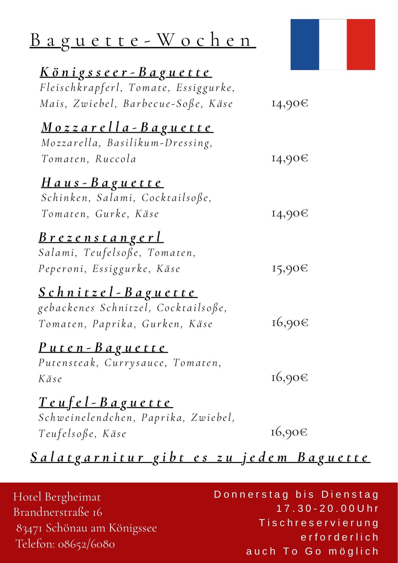 Menü von Baguettes mit Preisen. Mozzarella, Basilikum, Tomaten und Rucola. Schinken, Salami, Cocktailwürste, Tomaten, Gurken und Käse. Salami, Teufelssoße, Tomaten, Peperoni, Essiggurke und Käse. Gebackene Bratwurst, Cocktailwürste, Tomaten, Paprika, Gurken und Käse. Putensteak, Currysoße, Tomaten und Käse. Schweinelende, Paprika, Zwiebeln, Teufelssoße und Käse. Salatgarnitur gibt es zu jedem Baguette.