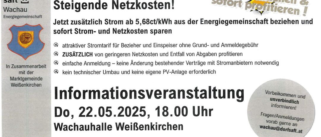Hohe Stromkosten? Steigende Netzkosten! Jetzt zusätzlich Strom ab 5,68 ct/kWh aus der Energiegenossenschaft, sofort Strom- und Netzkosten sparen. Attraktiver Stromtarif für Bezieher und Einspeiser ohne Grund- und Anmeldegebühr. ZUSATZLICHER Vorteil von geringeren Netzkosten und Entfall von Abgaben profitieren. Einfache Anmeldung - keine Änderung bestehender Verträge mit Stromanbietern notwendig. Kein technischer Umbau und keine eigene PV-Anlage erforderlich. Informationsveranstaltung am 22.05.2025, 18.00 Uhr, Wachauhalle WeiBenkirchen. Energiegenossenschaft dorf.saft Wachau. Regional. Unabhängig. Gemeinschaftlich. Verlässlich. Strom aus der Region für die Region.