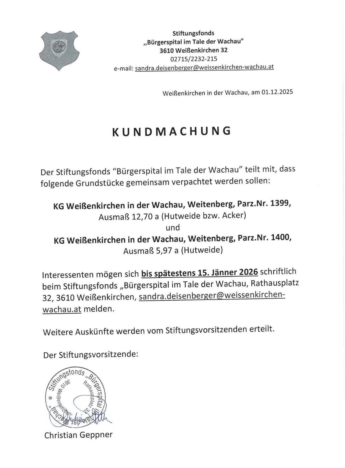 Das Dokument vom 01.12.2025 verkündet, dass der Stiftungsfonds 'Bürgerspital im Tale der Wachau' die gemeinsamen Verpachtung folgender Grundstücke in der Wachau plant: KG Weißenkirchen in der Wachau, Weitenberg, Parzelle Nr. 1399, und KG Weißenkirchen in der Wachau, Weitenberg, Parzelle Nr. 1400. Interessenten können sich bis zum 15. Januar 2026 schriftlich beim Stiftungsfonds melden. Weitere Informationen werden vom Stiftungsvorsitzenden erteilt.
