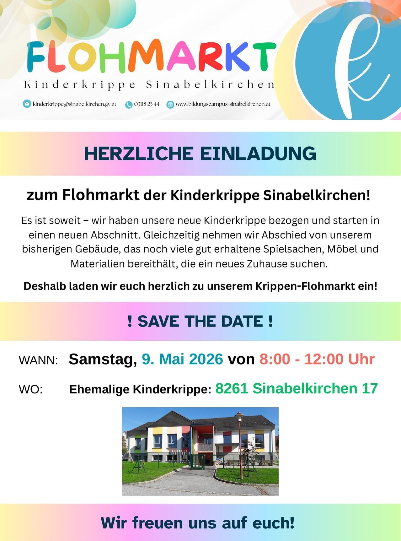 Herzliche Einladung zum Flohmarkt der Kinderkrippe Sinabelkirchen! Wir haben unsere neue Kinderkrippe bezogen und fangen in einem neuen Abschnitt an. Gleichzeitig verabschieden wir uns von unserem bisherigen Gebäude, das noch viele gut erhaltene Spielzeuge, Möbel und Materialien bereithält, die ein neues Zuhause suchen. Besuchen Sie unseren Krippen-Flohmarkt! Wann: Samstag, 9. Mai 2026 von 8:00 - 12:00 Uhr. Wo: Ehemalige Kinderkrippe: 8261 Sinabelkirchen 17.