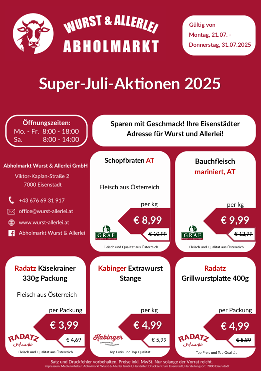 Plakat für Wurst & Allerlei Abholmarkt, Werbung für Super-Juli-Aktionen 2025. Öffnungszeiten aufgeführt. Angebote für Schopfbraten AT, Bauchfleisch mariniert,AT, Radatz Käsekrainer und Kabinger Extrawurst. Preise pro kg oder pro Packung angegeben. Alle Produkte aus Österreich. Kontaktdaten bereitgestellt.
