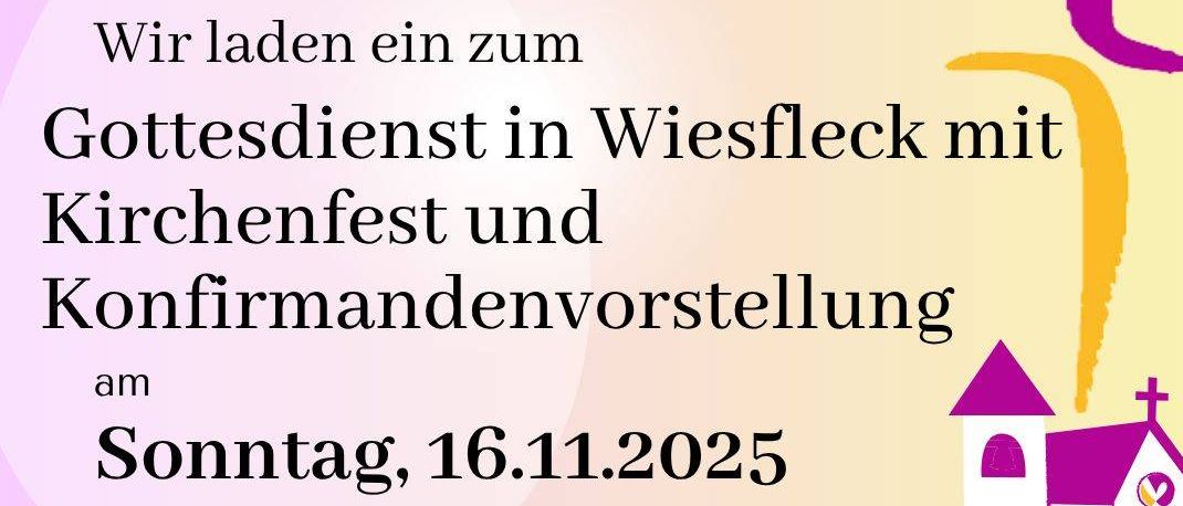 Ein Gottesdienst in Wiesfleck mit Kirchenfest und Konfirmandenvorstellung am Sonntag, 16.11.2025 um 14:00 Uhr. Der Kirchgang findet im Foyer des Kindergartens Wiesfleck statt. Pfarrer: Mag. Gösta Gehring. Anschließend gemütliches Beisammensein bei Speise und Trank! Auf Ihr Kommen freut sich das Presbyterium Wiesfleck.