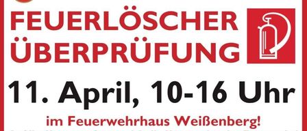 Plakat für die Freiwillige Feuerwehr Weibenberg. Es kündigt eine Feuerlöscher-Überprüfung am 10.-16. April im Feuerwehrhaus an. Freunde der Feuerwehr sind willkommen.