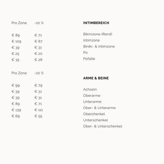 Das Bild zeigt eine Preistabelle für Haarentfernungsdienste. Es umfasst zwei Hauptkategorien: Intimbereich und Arme & Beine. Jede Kategorie listet bestimmte Bereiche und deren jeweilige Preise auf, wobei ein 20%iger Rabatt als Pro Zone vermerkt ist.