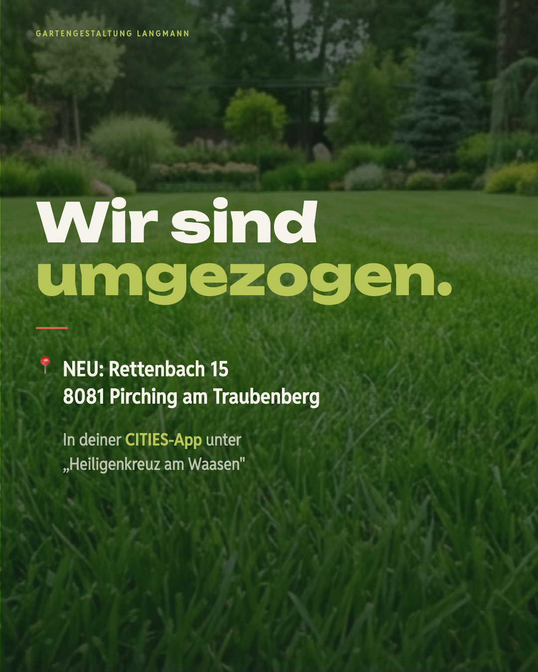 Eine grüne Landschaft mit den Worten Wir sind ungezogen. Neu: Rettenbach 15 8081 Pirching am Traunnberg. In deiner CITIES-App unter Heiligenkreuz am Waasen.