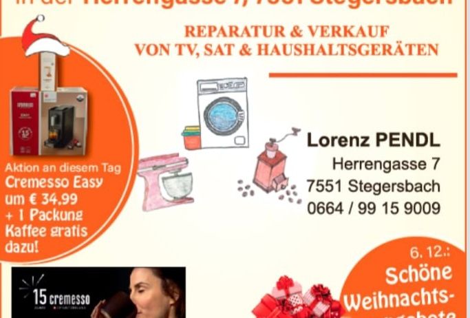 Weihnachtsaktion am 6.12.2025 von 08:30 bis 14:00 Uhr in der Herrengasse 7, 7551 Stegersbach. Reparatur & Verkauf von TV, SAT & Haushaltsgeräten. Lorenz Pendl, Herrengasse 7, 7551 Stegersbach, 0664/99 15 9009. Aktion an diesem Tag Cremesso Easy für €34,99 + 1 Packung Kaffee gratis dazu!
