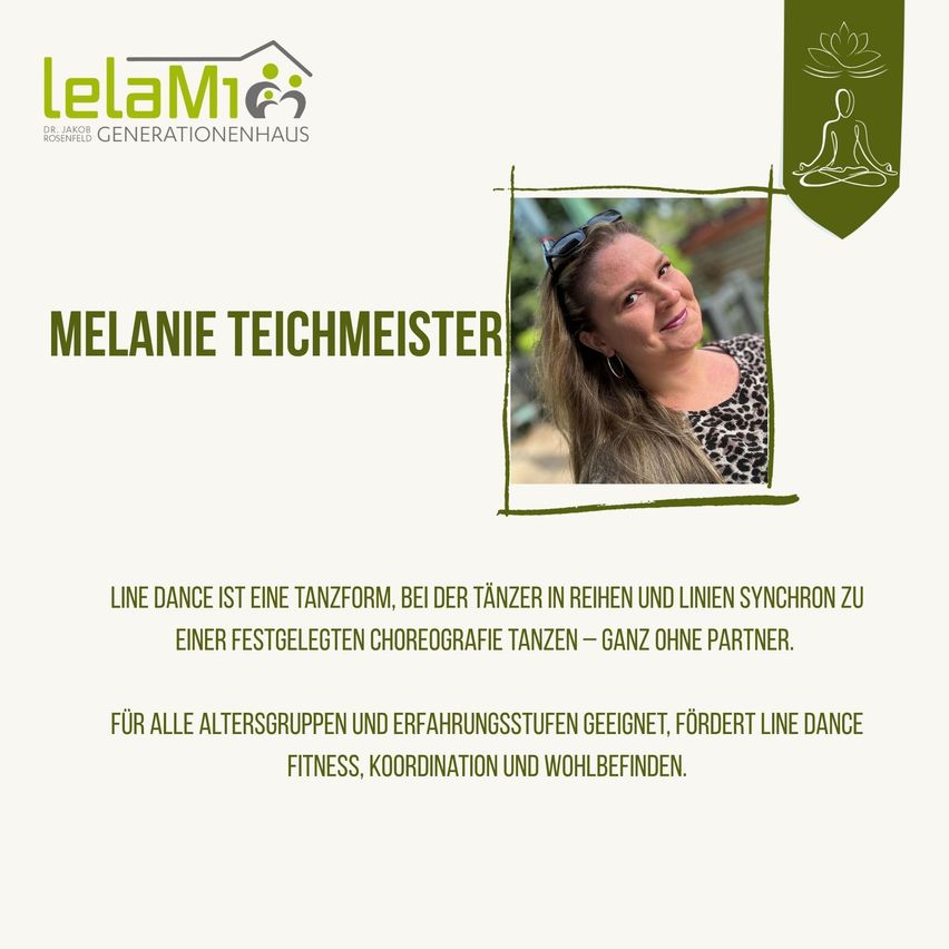 Ein Werbeplakat für LeLaMi Generationenhaus mit Melanie Teichmeister, einer Frau, die lächelt und eine Sonnenbrille auf dem Kopf trägt. Das Plakat enthält eine Beschreibung des Line Dance, einer Tanzform, bei der Tänzer in Reihen und Linien zu einer festgelegten Choreografie tanzen - ganz ohne Partner. Es ist für alle Altersgruppen und Erfahrungsstufen geeignet und fördert Fitness, Koordination und Wohlbefinden.