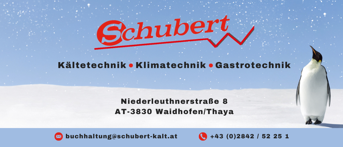 Die Werbung für Schubert zeigt ihr Logo mit einer wellenförmigen Linie. Sie sind spezialisiert auf Kälte-, Klima- und Gastrotechnik. Adresse: Niederleuthnerstraße 8, AT-3830 Waidhofen/Thaya. Kontakt: buchhaltung@schubert-kalt.at, +43 (0)2842 / 52 25 1.