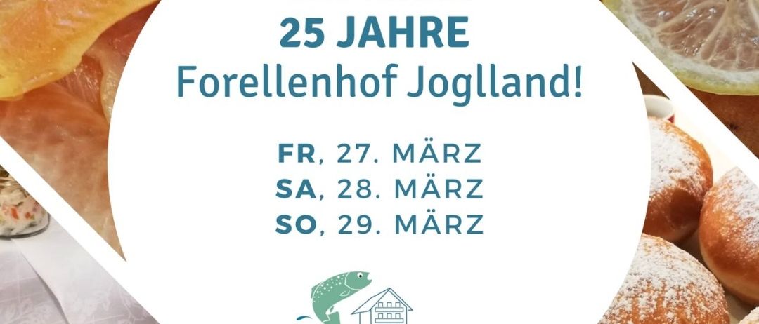 Ein Fest für 25 Jahre Forellenhof Joglland mit verschiedenen Gerichten, darunter Lachs und Brötchen mit Zitronenscheiben. Die Veranstaltungsdaten sind Freitag, 27. März, Samstag, 28. März und Sonntag, 29. März.