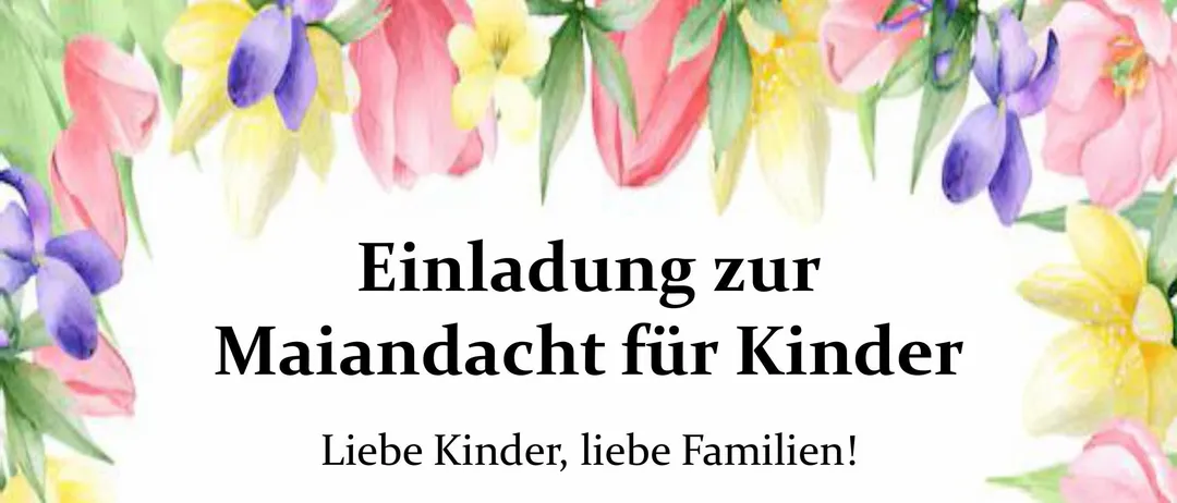 Einladung zur Muttertagsfeier für Kinder. Liebe Kinder, liebe Familien! Wir laden euch herzlich zur Muttertagsfeier am Mittwoch, 6. Mai 2026, um 18.30 Uhr in der Dorfkapelle Gersdorff ein. Gemeinsam wollen wir unsere Mütter ehren, schöne Lieder singen und beten. Bringt gerne eine Blume mit, um unseren Marienaltar zu schmücken. Anschließend gibt es für alle Saft und Stritzel. Wir freuen uns auf eine schöne, gemeinsame Zeit mit euch!
