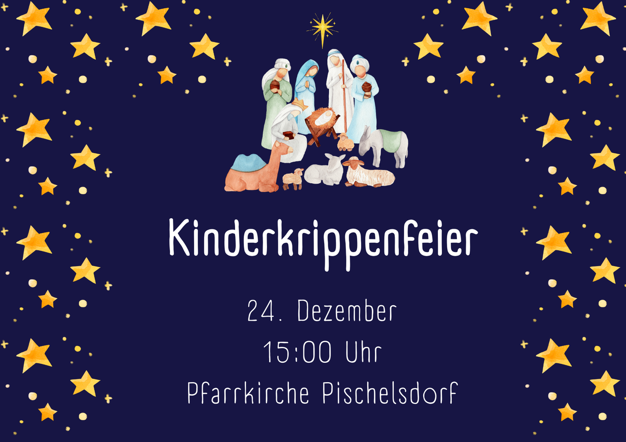 Eine Illustration der Krippenszene auf blauem Hintergrund mit Sternen. Es steht 'Kinderkrippenfeier', '24. Dezember', '15:00 Uhr' und 'Pfarrkirche Pischelsdorf'.