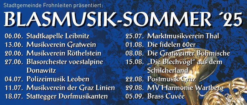 Musik-Sommer-Veranstaltungen präsentiert: 25.07. Marktmusikverein Gratwein. 01.08. Die fidelen 60 Jahre von Rothelstein. 08.08. Die Gratweiner voestalpine. 15.08. „Die Blechvögl“, Schilcherland Musik Leoben. 22.08. Postmusik Graz. 29.08. MV Harmonie Dorfmusikanten. 05.09. Brass Cuvee. Beginn 17 Uhr. Eintritt frei.