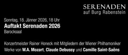 Ein Plakat kündigt ein Konzert am 18. Januar 2026 um 18:00 Uhr an. Die Veranstaltung trägt den Titel 'Serenaden auf Burg Rabenstein 2026.' Es werden Werke von W.A. Mozart, Debussy und Saint-Saëns aufgeführt. Die Ticketpreise betragen 68 und 63 Euro. Tickets können per E-Mail oder über ö-ticket erworben werden.