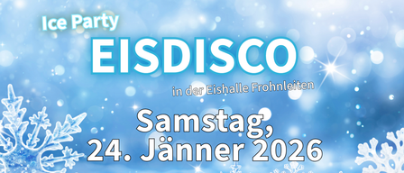Eine Werbung für Eisdisco in Fronleiten, das am Samstag, 24. Jänner 2026 von 17:30 Uhr bis 21:00 Uhr stattfindet. Schneeflocken und ein blauer Himmel sind abgebildet.