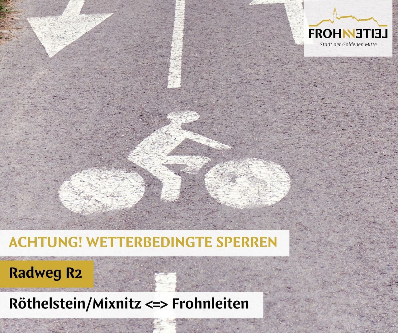 Ein Radfahrer fährt auf einer für Radfahrer markierten Straße mit Pfeilen nach links und rechts. Darunter steht ein gelber Textüberlagerung 'WETTERBEDINGTE SPERRUNG'. Darunter steht eine weitere Überlagerung 'weg R2 helstein/mixnitz Frohnleiten'.
