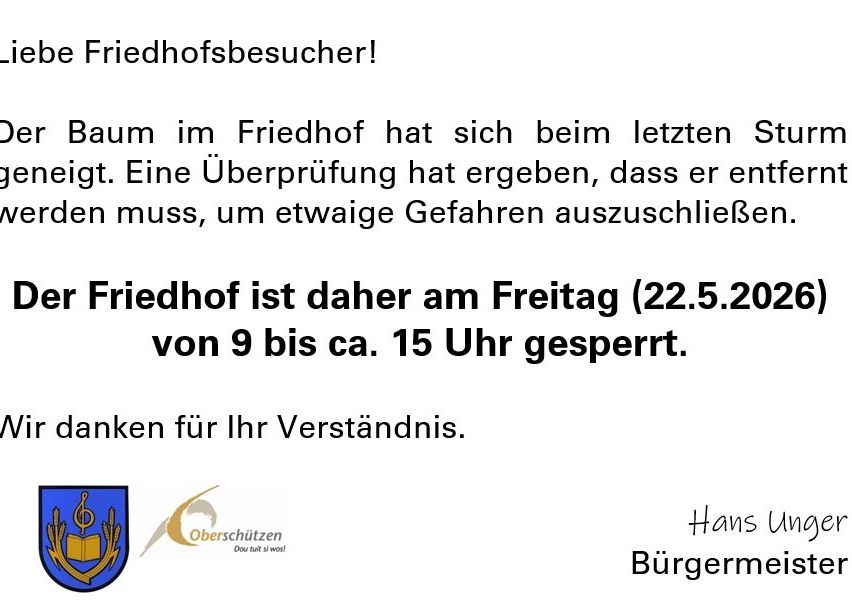 Ein Baum im Friedhof ist beim letzten Sturm gefallen. Eine Überprüfung hat ergeben, dass er entfernt werden muss, um eventuelle Gefahren auszuschließen. Der Friedhof ist daher am Freitag (22.5.2020) von 9 bis ca. 15 Uhr gesperrt. Danke für Ihr Verständnis.