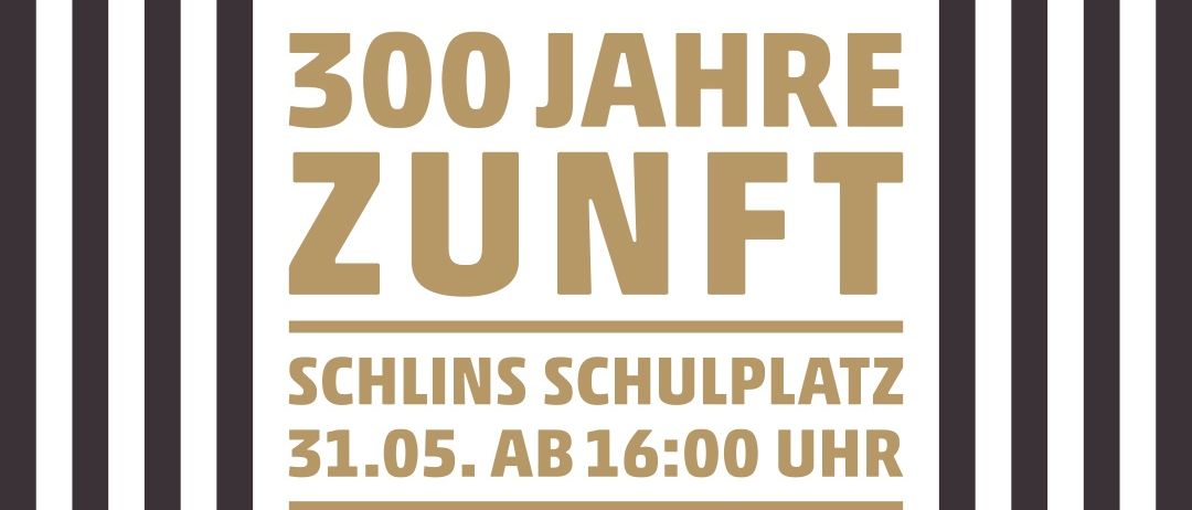 Plakat zur Verkündung der 300-Jahr-Feier der Zunft am Schlins Schulplatz am 31. Mai ab 16 Uhr. Verkündet einen Abend mit Musik von Rosér SümpfoniKer und Gemeindemusik sowie Saiten Sprung. Enthält ein Weinetikett.