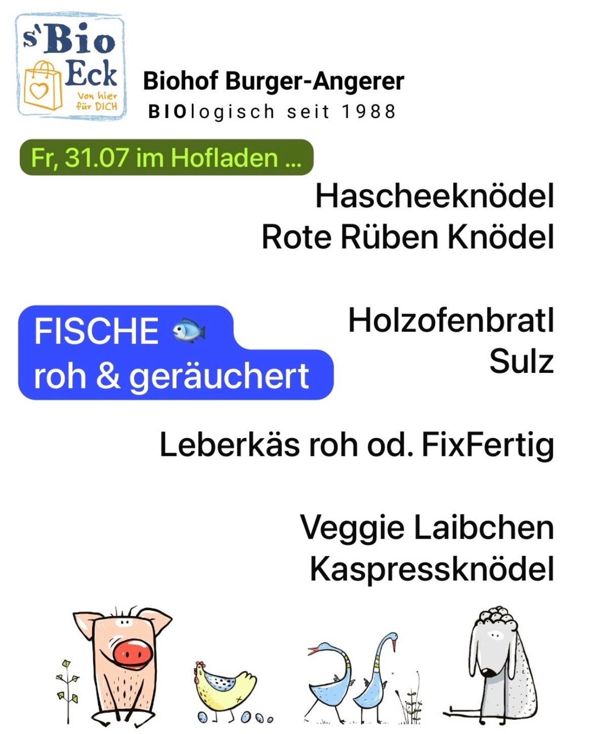 Eine Werbung für Biohof Burger-Angerer, einen biologischen Hof seit 1988, zeigt verschiedene Lebensmittel, die am Freitag, dem 31. Juli, erhältlich sind, darunter roher und geraucherter Fisch, Leberwurst und verschiedene Arten von Knödeln.