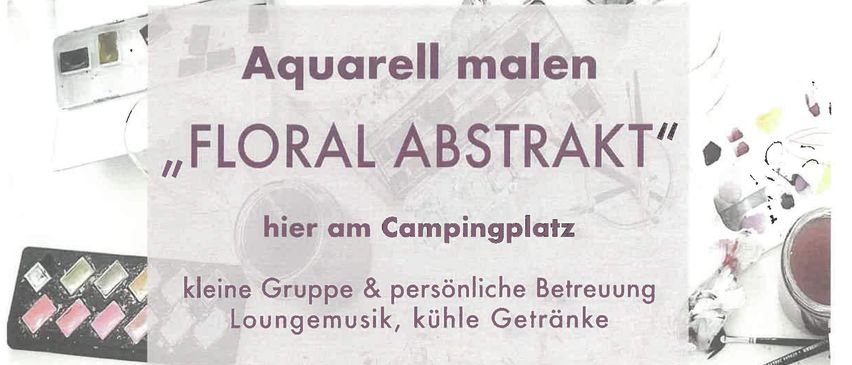 Plakat für einen Malworkshop mit dem Titel 'Aquarell malen FLORAL ABSTRAKT'. Das Plakat enthält Details zum Workshop, wie Datum, Uhrzeit und Kosten. Der Workshop findet auf einem Campingplatz statt und konzentriert sich auf florale abstrakte Malerei.