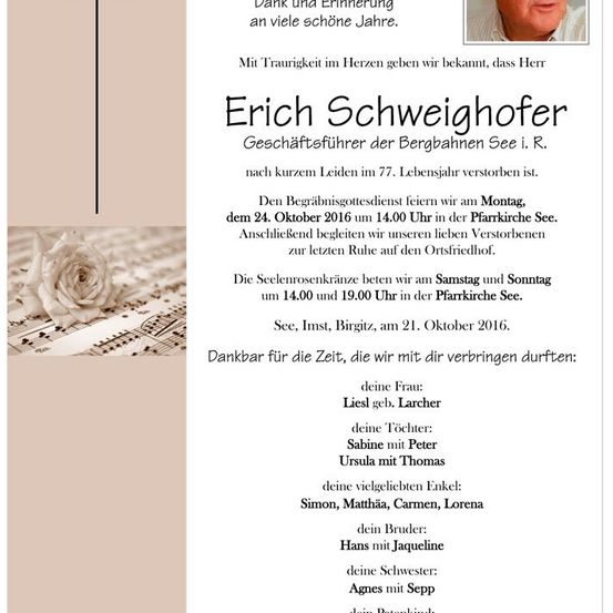 Gedenkkarte für Erich Schweighofer, der im Alter von 77 Jahren verstorben ist. Der Beerdigungsgottesdienst findet am 24. Oktober 2016 um 14:00 Uhr in der Pfarrkirche See statt. Die Familie dankt allen für die Zeit und das Beileid.