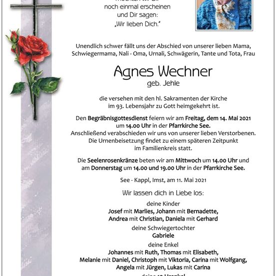 Ein Gedenkzettel für Agnes Wechner, geborene Jehle, die am 14. Mai 2021 verstorben ist. Der Begräbnisgottesdienst findet am Freitag, dem 14. Mai 2021 um 14:00 Uhr in der Pfarkirche See statt. Anschließend verabschieden wir uns von unserer lieben Verstorbenen.